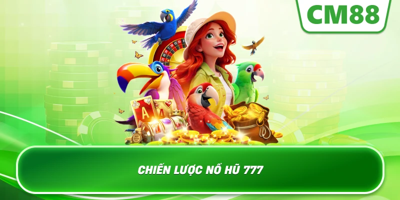 Chiến lược nổ hũ 777